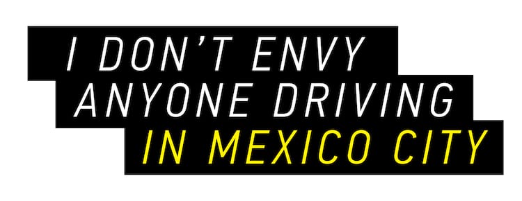 GX Pullquote I Dont Envy Anyone Driving in CDMX 2000