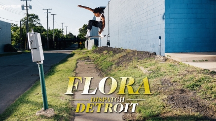 “Flora” DISPATCH : DETROIT