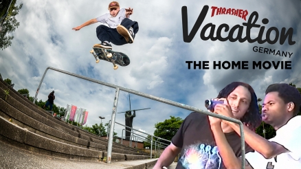Thrasher Vacation &quot;Germany&quot; The Home Movie