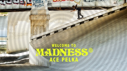 Ace Pelka's "Welcome to Madness" Part