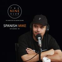 The Nine Club Ep 10 with Spanish Mike